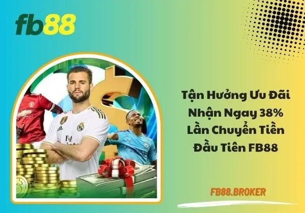 Nhận ngay 38% lần chuyển tiền đầu tiên FB88