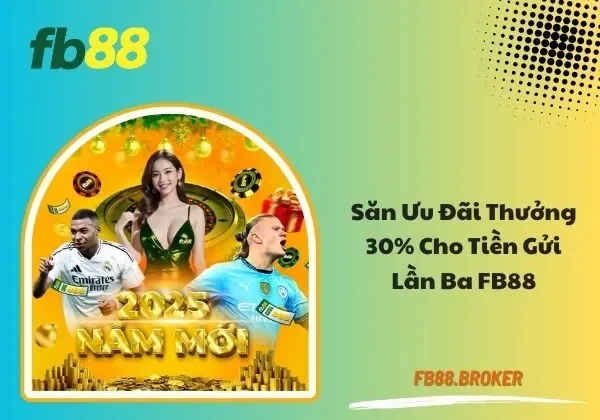 Thưởng 30% cho tiền gửi lần ba FB88